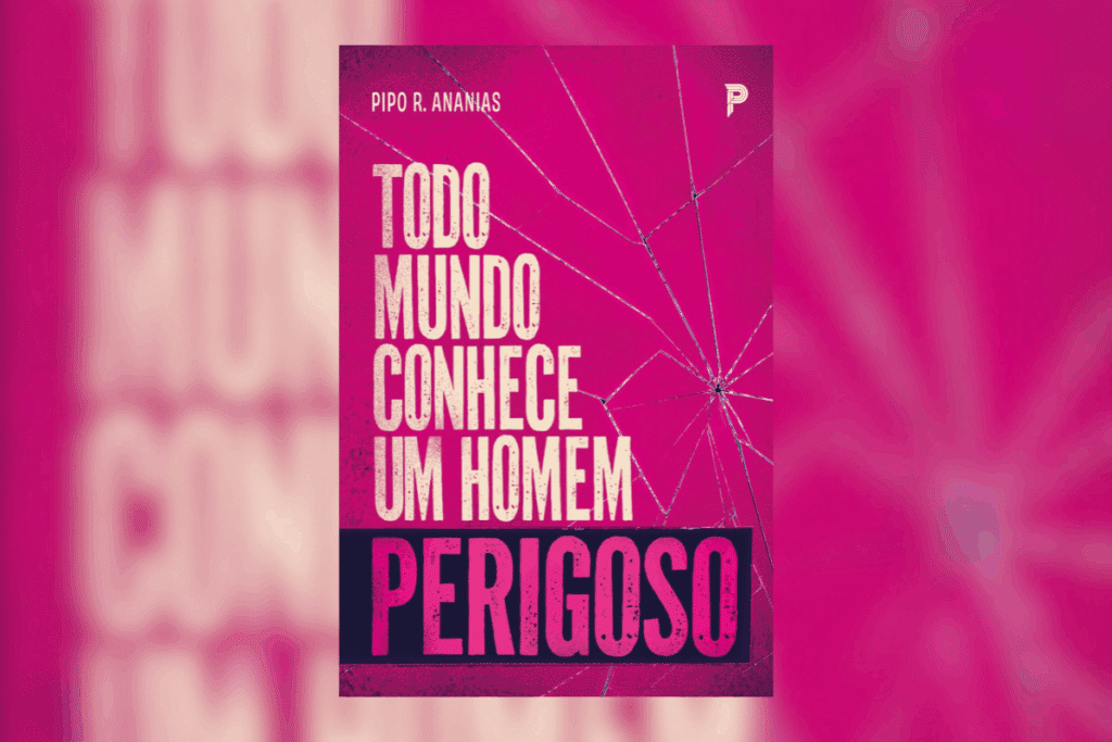 Capa com fundo rosa-chiclete intenso e textura que remete a um vidro rachado em teia de aranha a partir do canto direito. O título "TODO MUNDO CONHECE UM HOMEM PERIGOSO" está centralizado em letras garrafais brancas, com a palavra "PERIGOSO" destacada em rosa dentro de uma tarja preta na base. No topo, lê-se o nome do autor "PIPO R. ANANIAS".